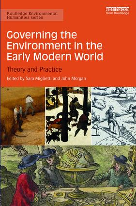 Governing the environment in the early modern world book cover: environmental governance.