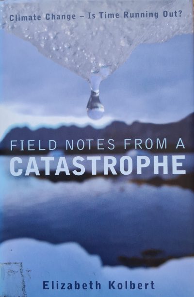 Book cover of the 2006 climate book "Field Notes from a Catastrophe" by Elizabeth Kolbert, featuring a melting ice drip above water, with the subtitle "Climate Change – Is Time Running Out?" and hailed as a book of the year.