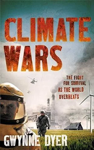 Book cover for the 2008 "Climate Book" Climate Wars by Gwynne Dyer, featuring soldiers, wind turbines, helicopters, and industrial smoke, with the subtitle "The fight for survival as the world overheats." Book of the Year contender.