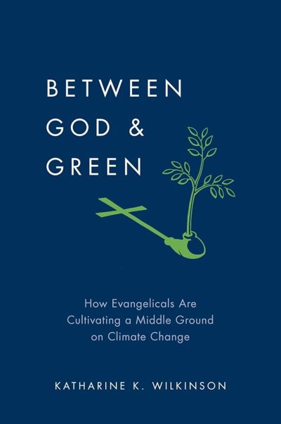 Book cover for "Between God & Green," a 2012 Climate Book of the Year, featuring a cross sprouting green leaves; subtitle: "How Evangelicals Are Cultivating a Middle Ground on Climate Change.