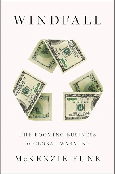 Book cover for the 2013 Book of the Year "Windfall" by McKenzie Funk, a standout climate book, featuring a recycling symbol made of folded U.S. hundred dollar bills on a plain background.
