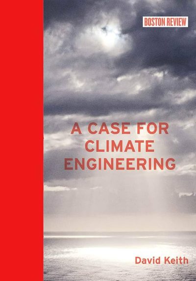 Book cover with cloudy sky and sunlight; title reads "A Case for Climate Engineering," a climate book by David Keith, 2013, with "Boston Review" label in the top right corner.